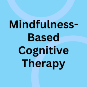 Mindfulness-Based Cognitive Therapy (MBCT)